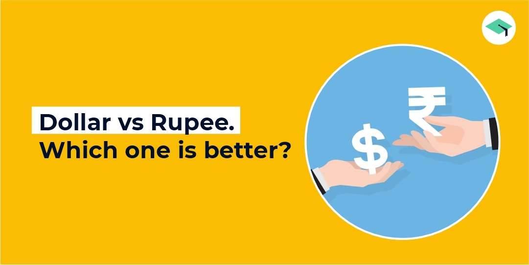 Dollar vs Rupee. Which One is Better