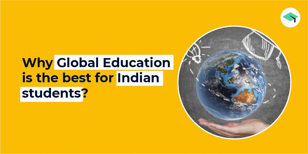 5 Reasons why Global Education is the Best for Indian Students