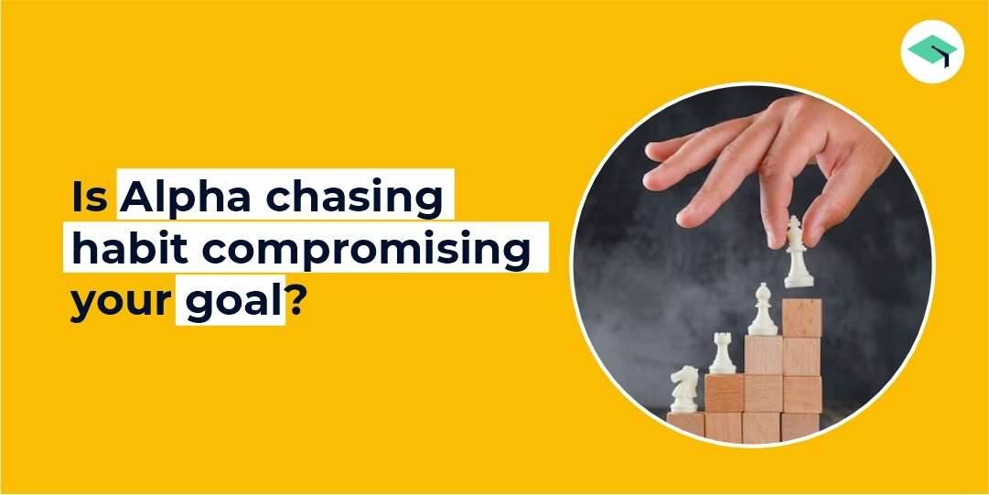 Is your alpha-chasing habit compromising your goal