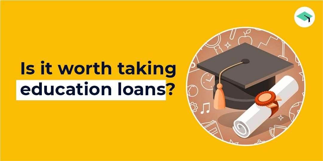 Is it worth taking an education loan?