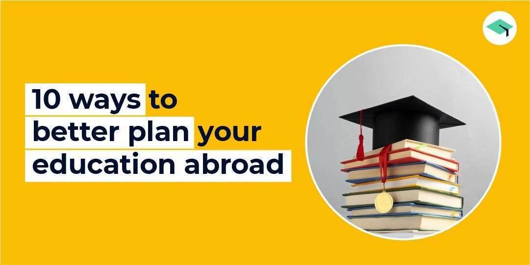 10 ways to better plan your education abroad