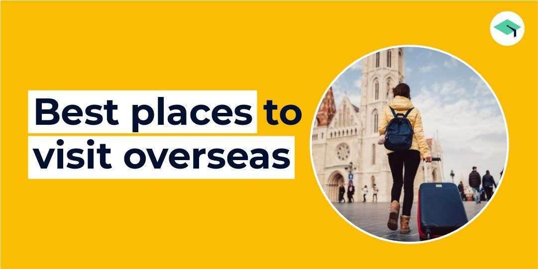 Explore the best places to study overseas