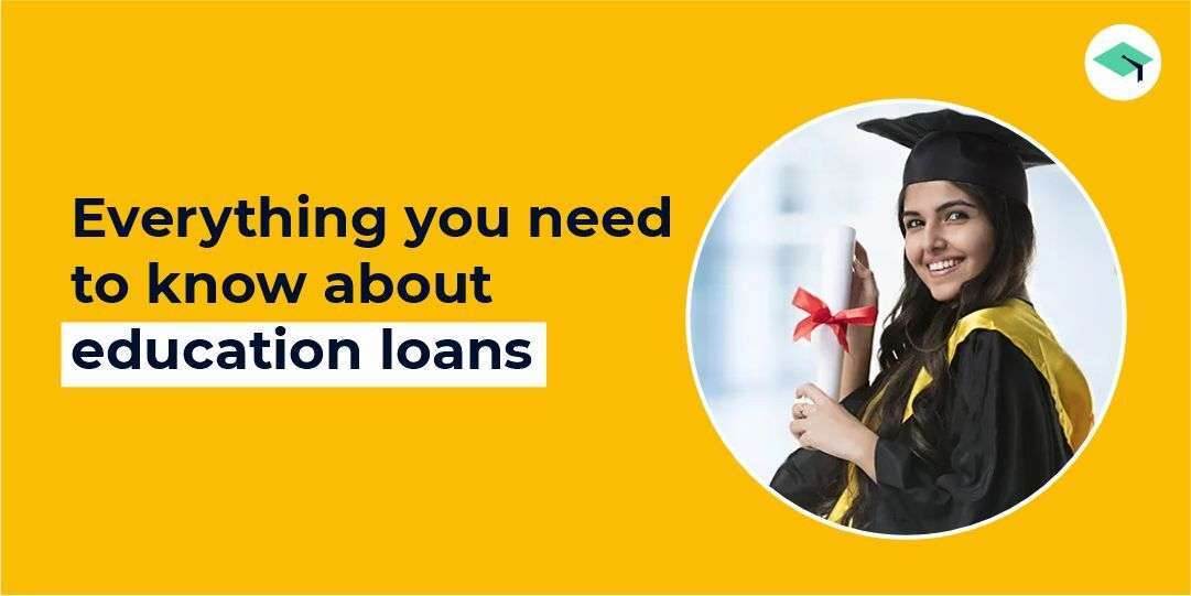 Everything you need to know about education loans