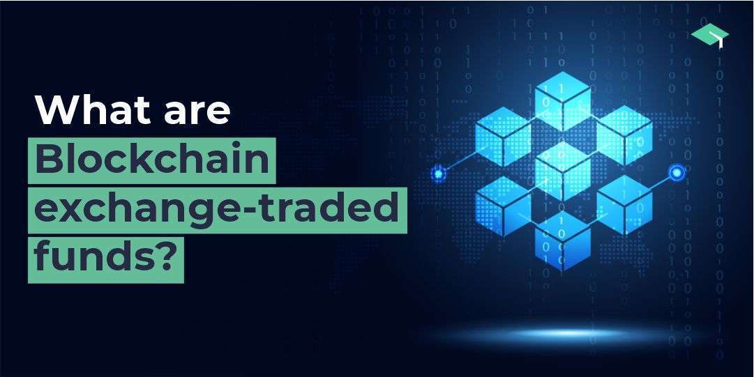 What are Blockchain exchange-traded funds? All you need to know
