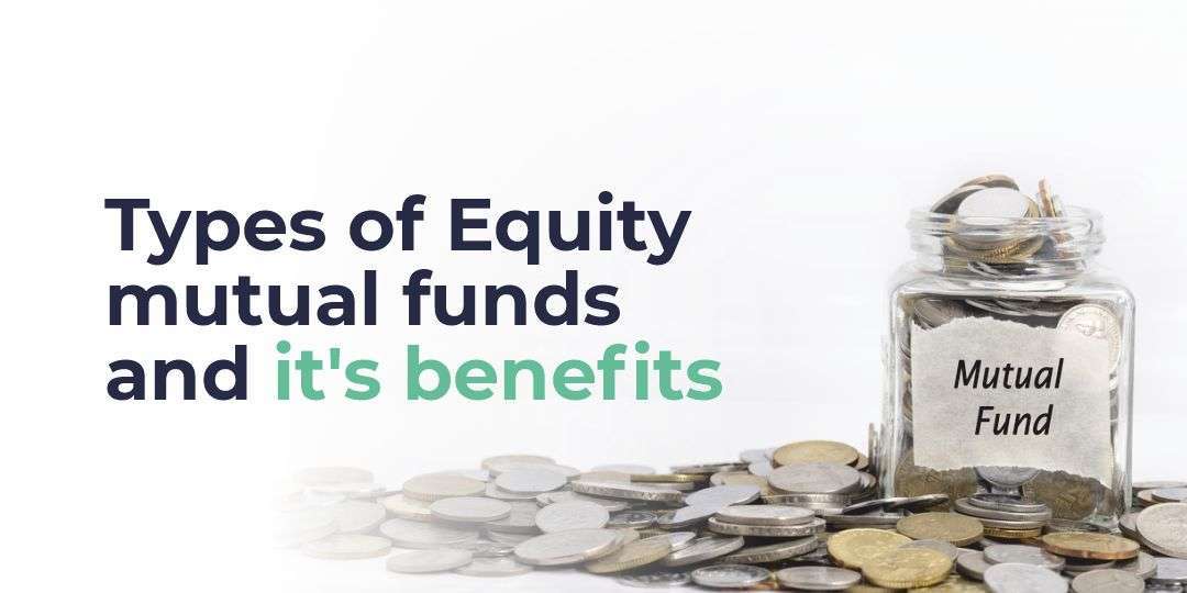 What are the benefits and types of equity mutual funds?
