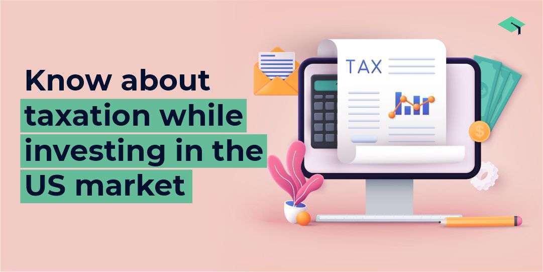 Know about taxation while investing in the US market