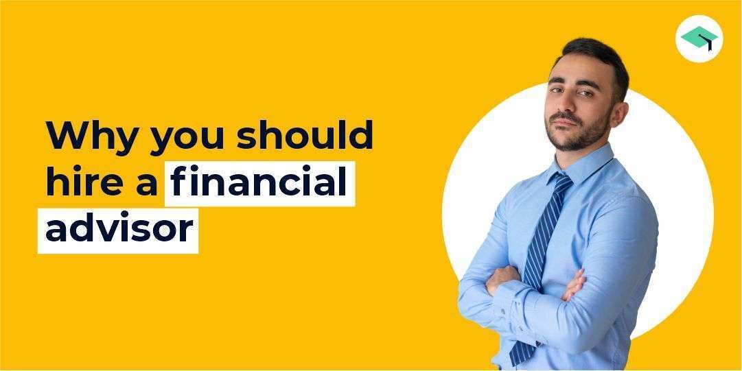 Why you should hire a financial advisor?