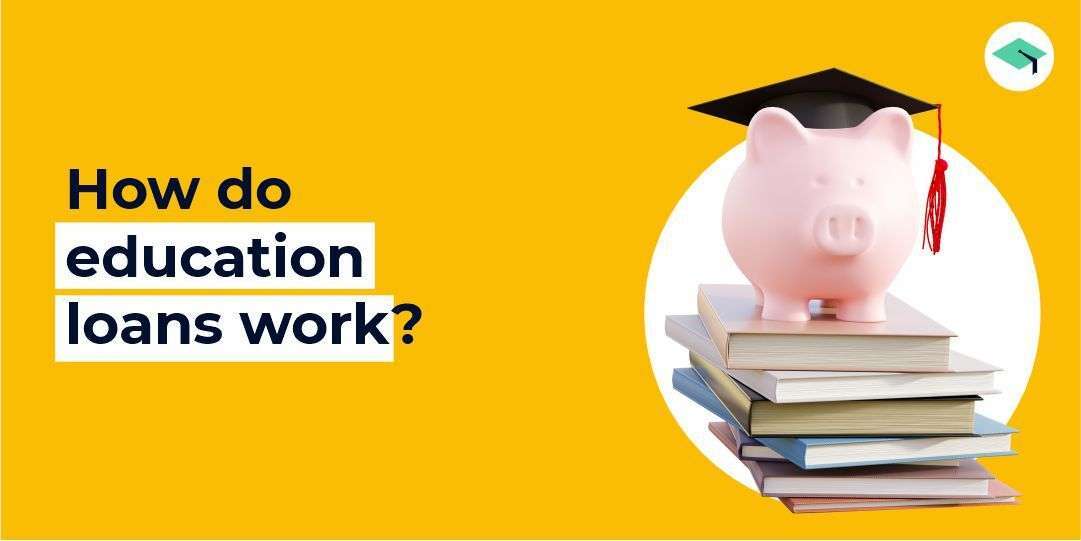 how do education loans work?