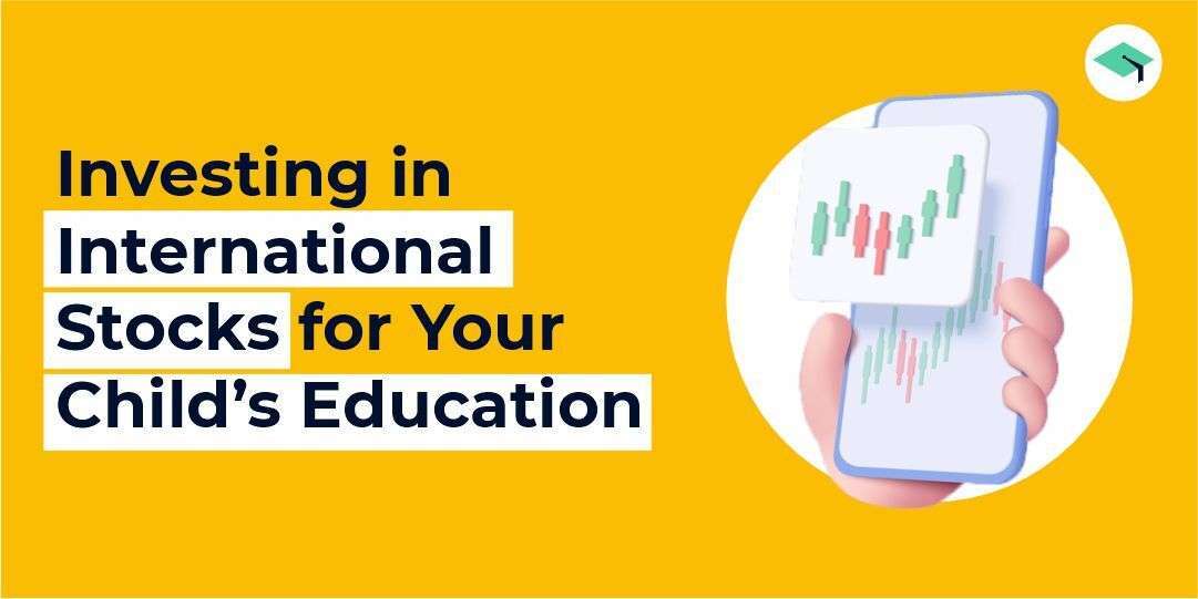 Investing in international stocks for your child’s education.