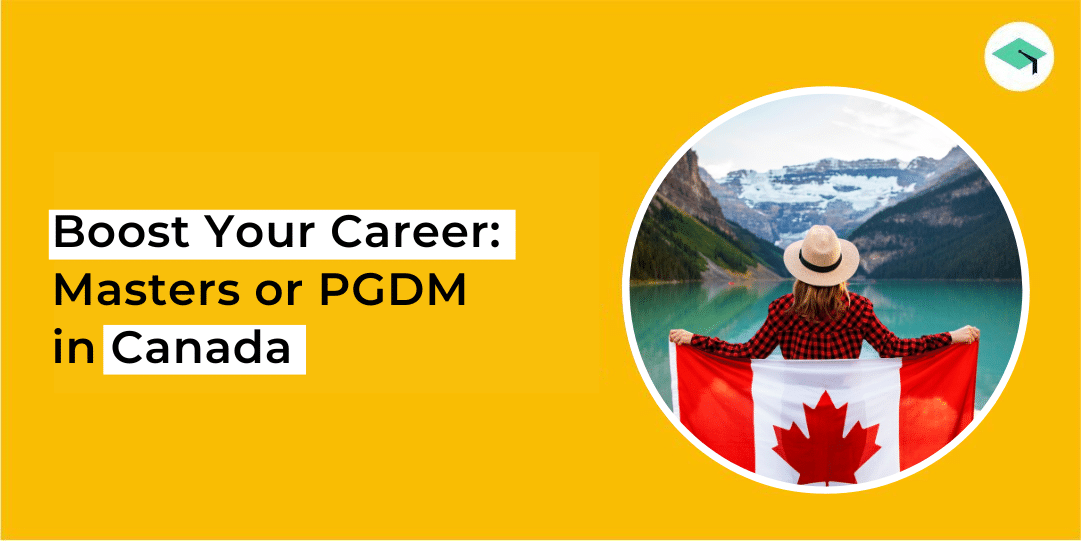 Study in Canada: Masters or PGDM?