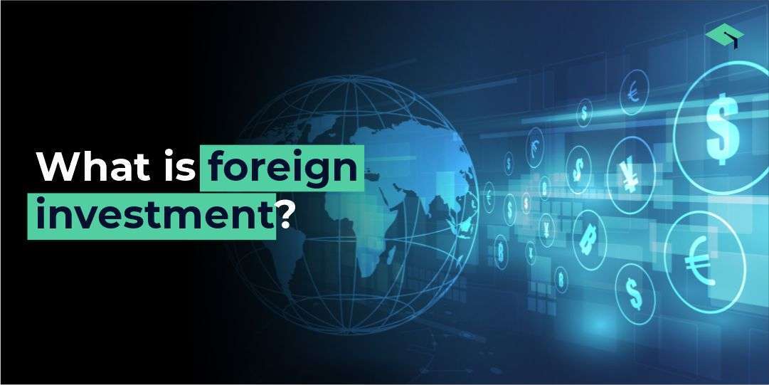 What is the foreign investment?