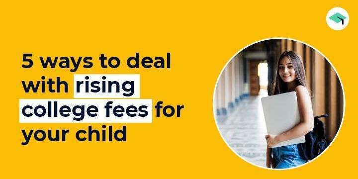 5 ways to deal with rising college fees for your child!