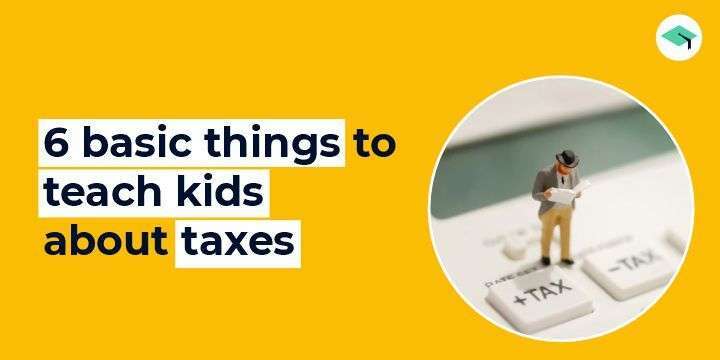 6 basic things to teach kids about taxes