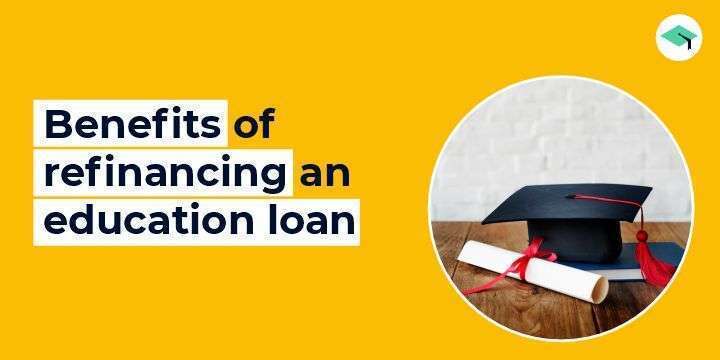 Benefits of refinancing an education loan