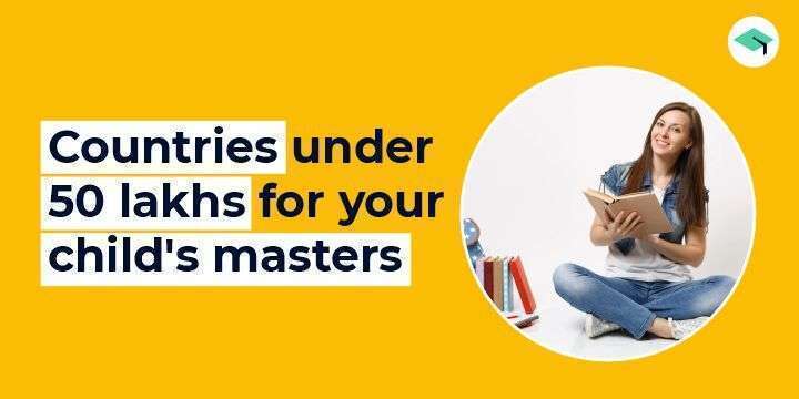 Countries under 50 lakhs for your child's masters!