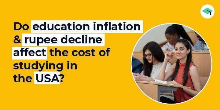 Does education inflation and rupee decline affect the cost of studying in the USA?