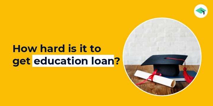 How tough is it to get an Education Loan?