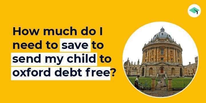 How much do I need to save to send my child to Oxford university