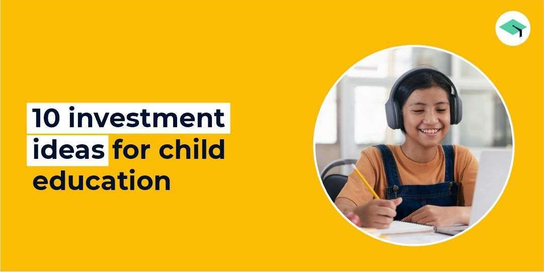 Investment ideas for child education you need to consider