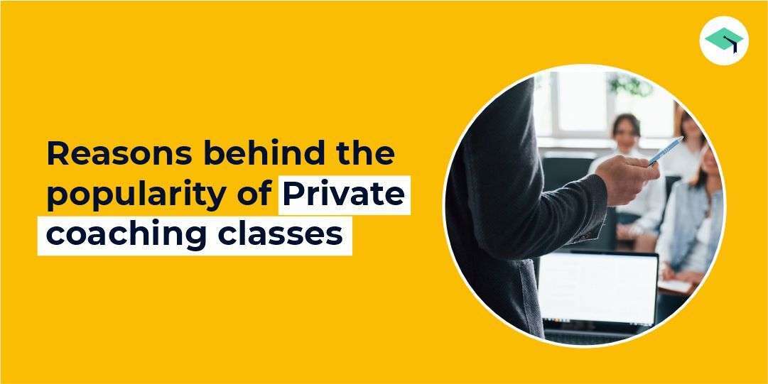 Reason behind the popularity of Private coaching classes