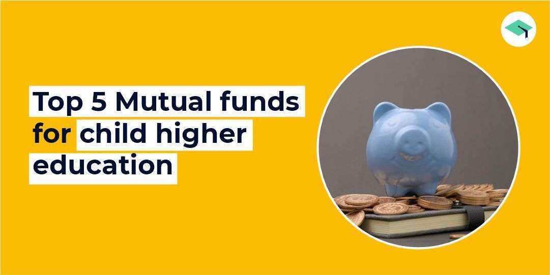 Top 5 Mutual funds for child higher education