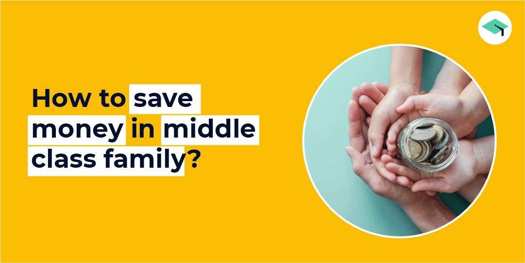 Complete guide: Ways to save money in a middle-class family?