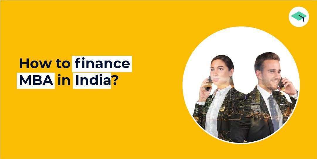 Ultimate guide on How to finance your MBA in India?