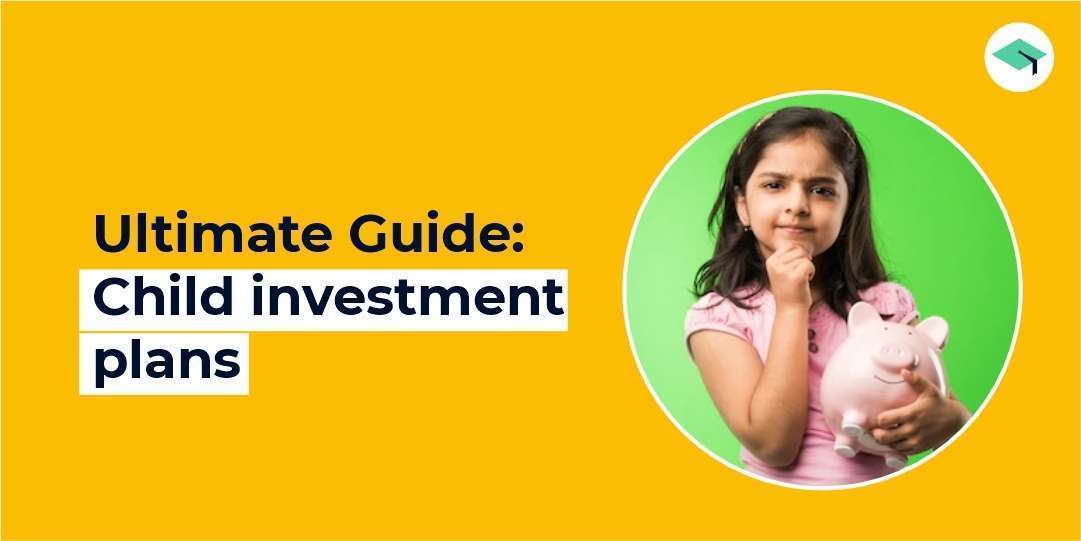 The Ultimate Guide to Best Child Investment Plans to Invest in India