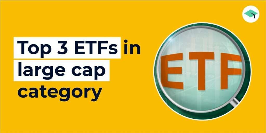 What are largecap ETFs? Top 3 ETFs in the largecap