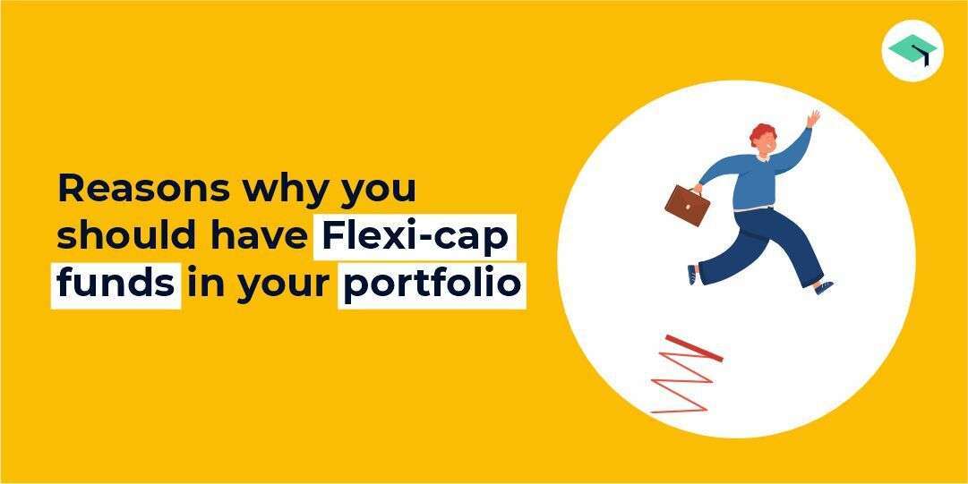 Reasons why you should have Flexi-cap funds in your portfolio?