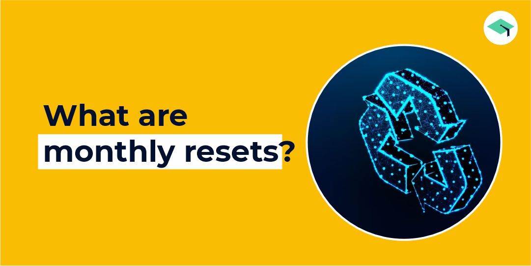 What are Monthly resets?