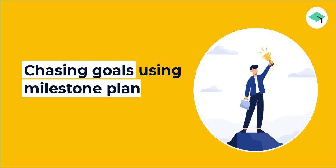 Chasing goals using a milestone plan