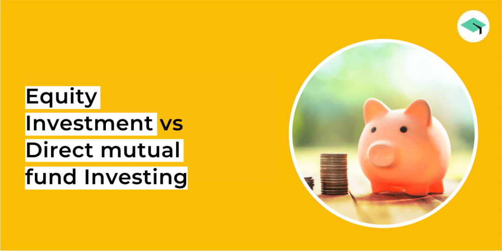Direct Equity investment vs Investment in mutual funds