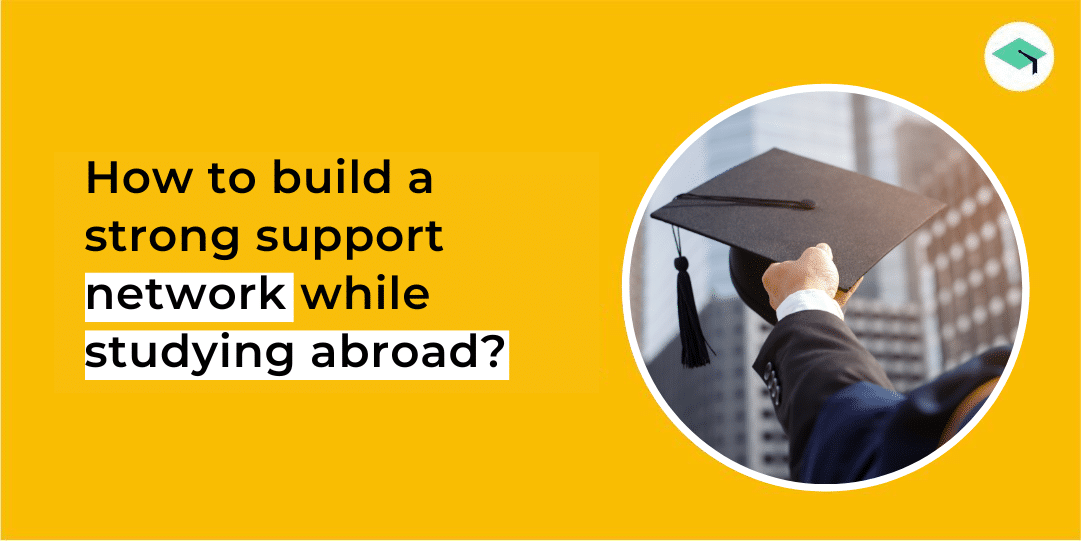 How to build a strong support network while studying abroad? 