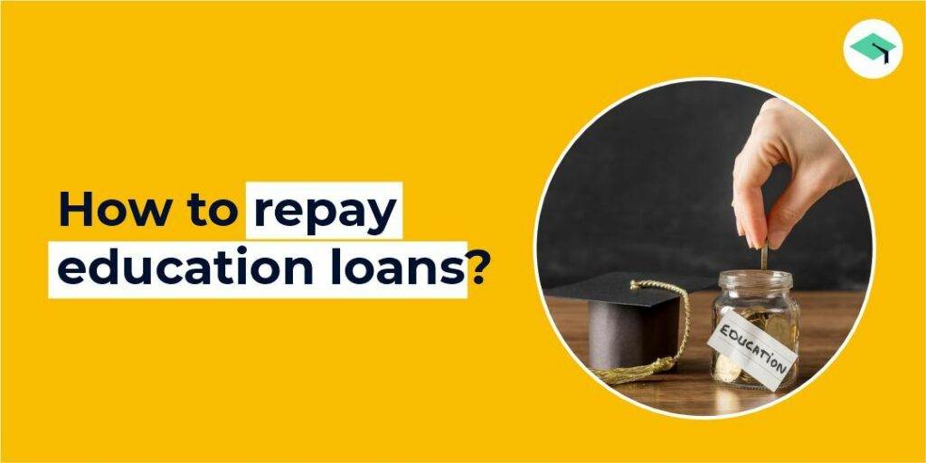 How to repay education loans