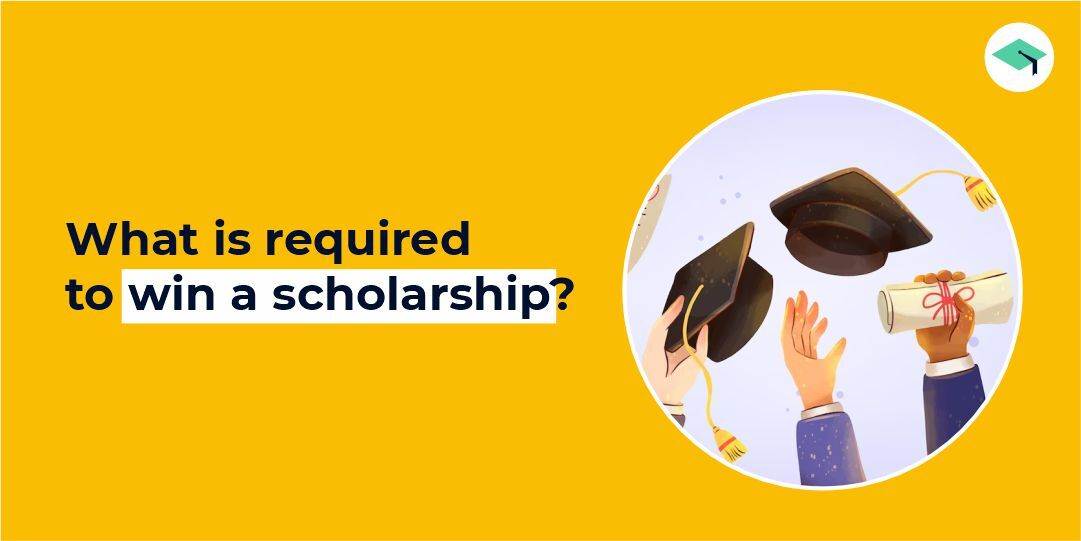 What is required to win a scholarship