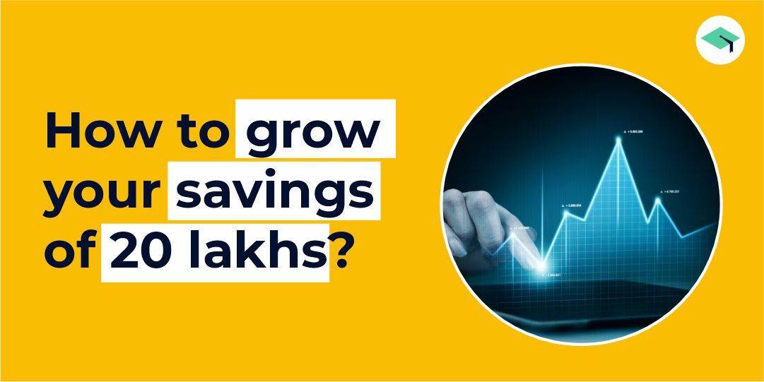 How to grow savings of 20 lakhs?