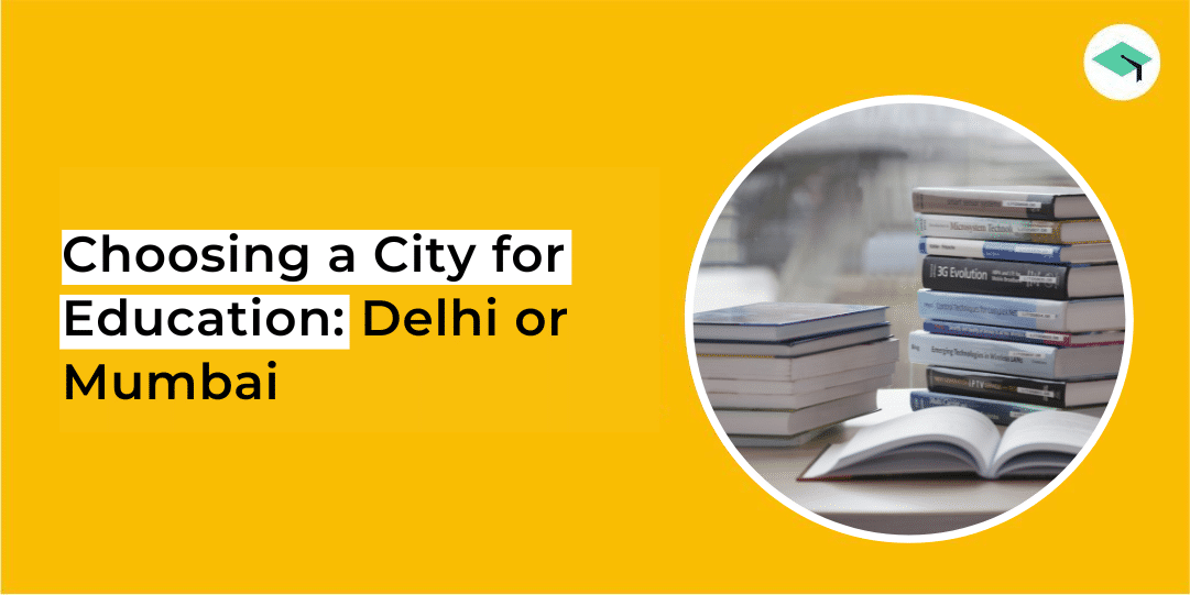 Studying in Delhi or Mumbai: A Comparative Analysis