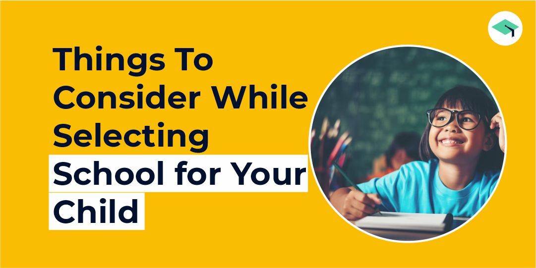 Things to consider while selecting schools for child