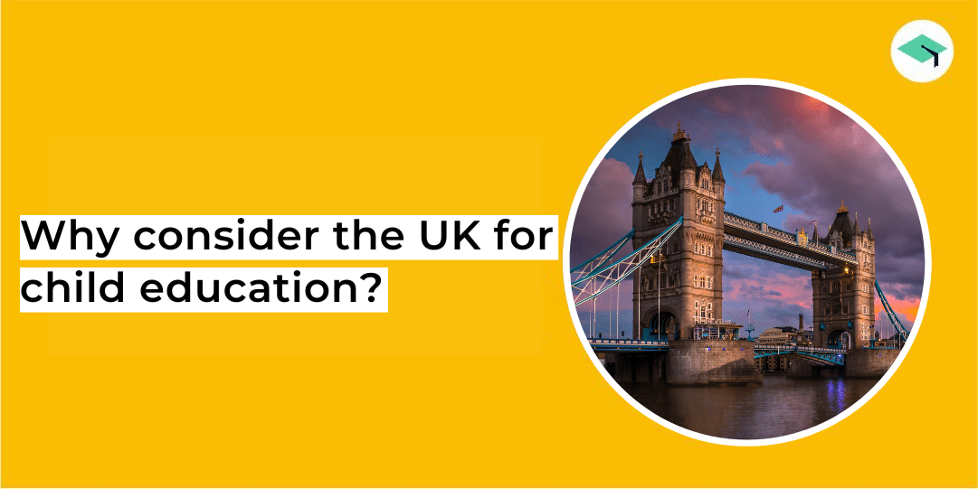 The ultimate guide to why should you consider the UK for your child's higher education?