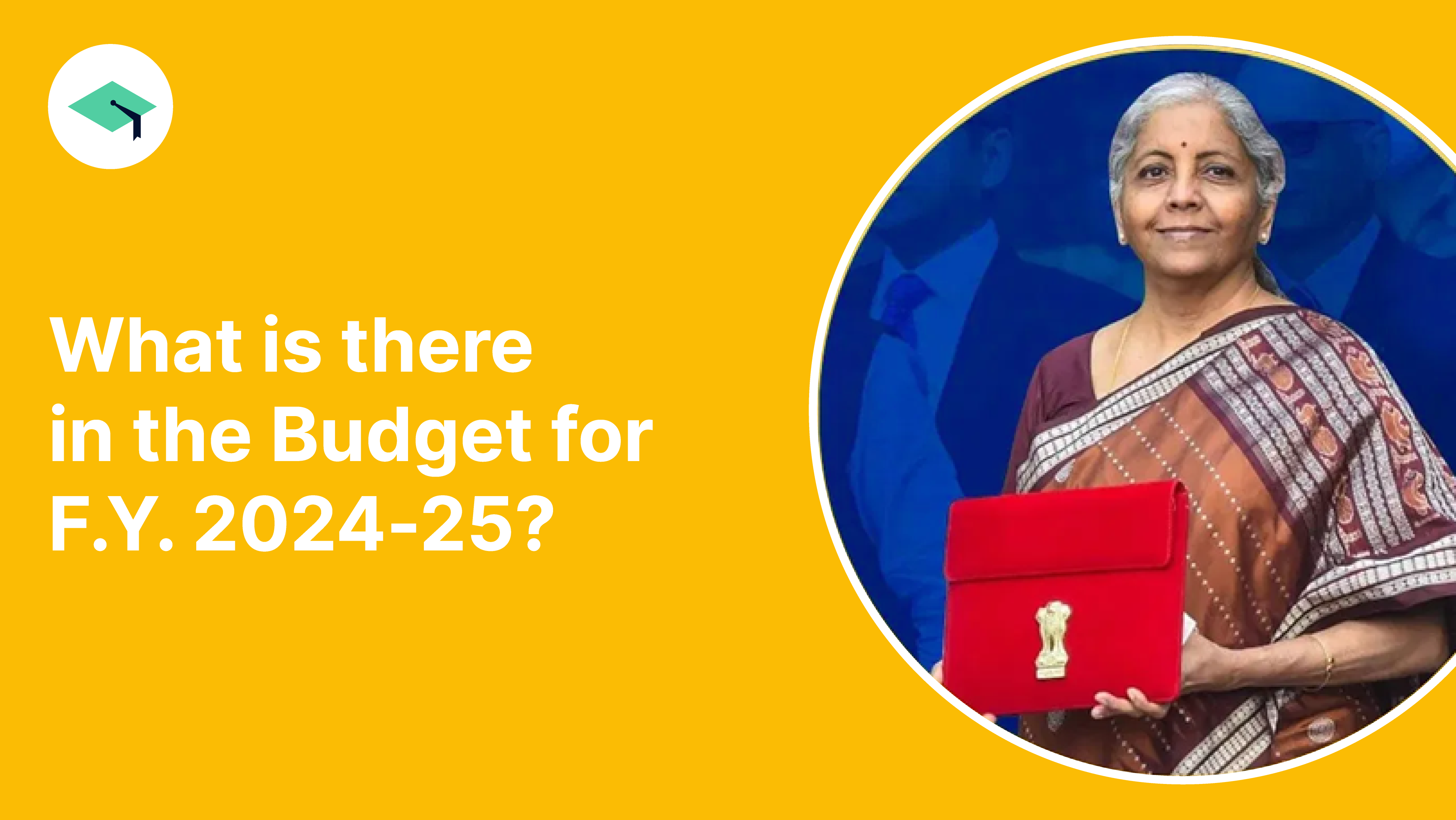 What is there in the Budget for F.Y. 2024-25? 