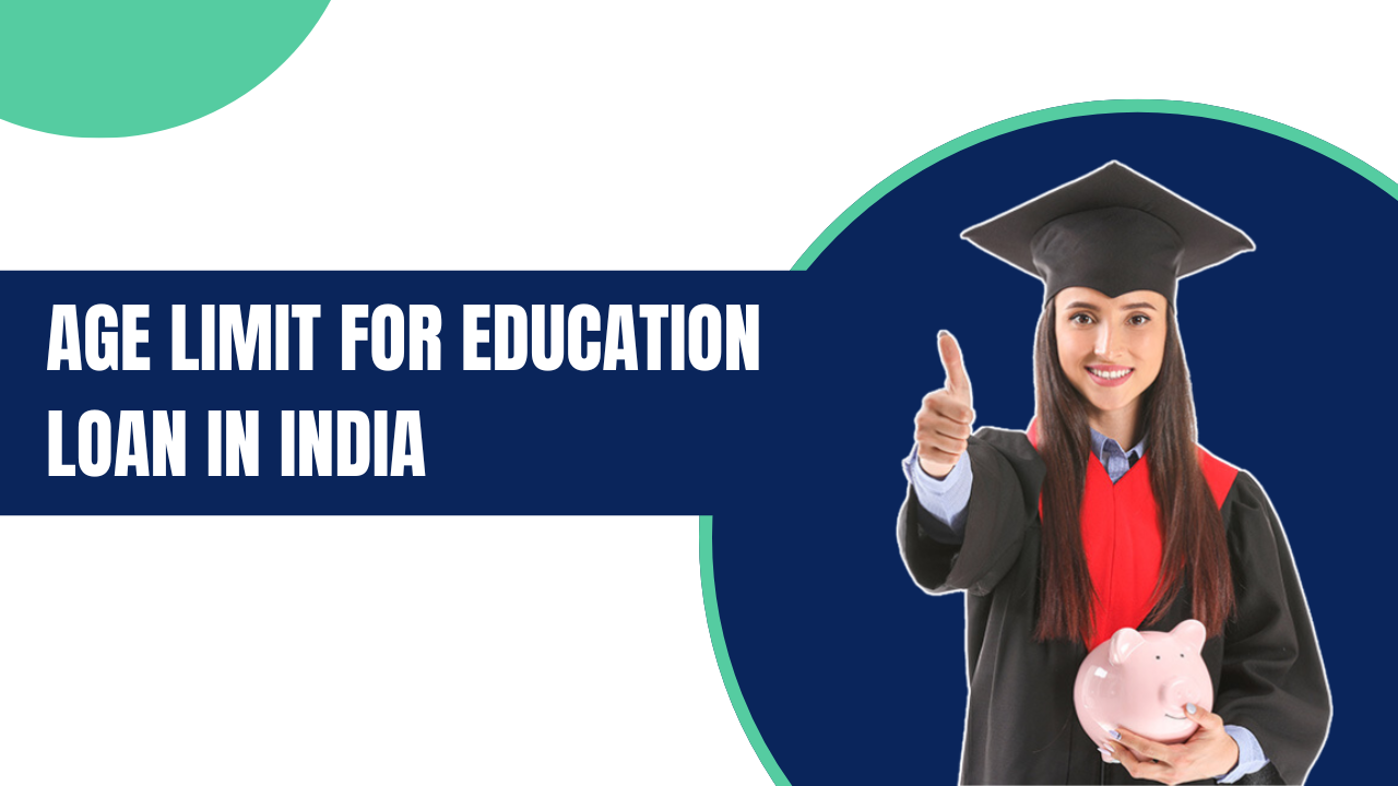 Age Limit for Education Loans in India