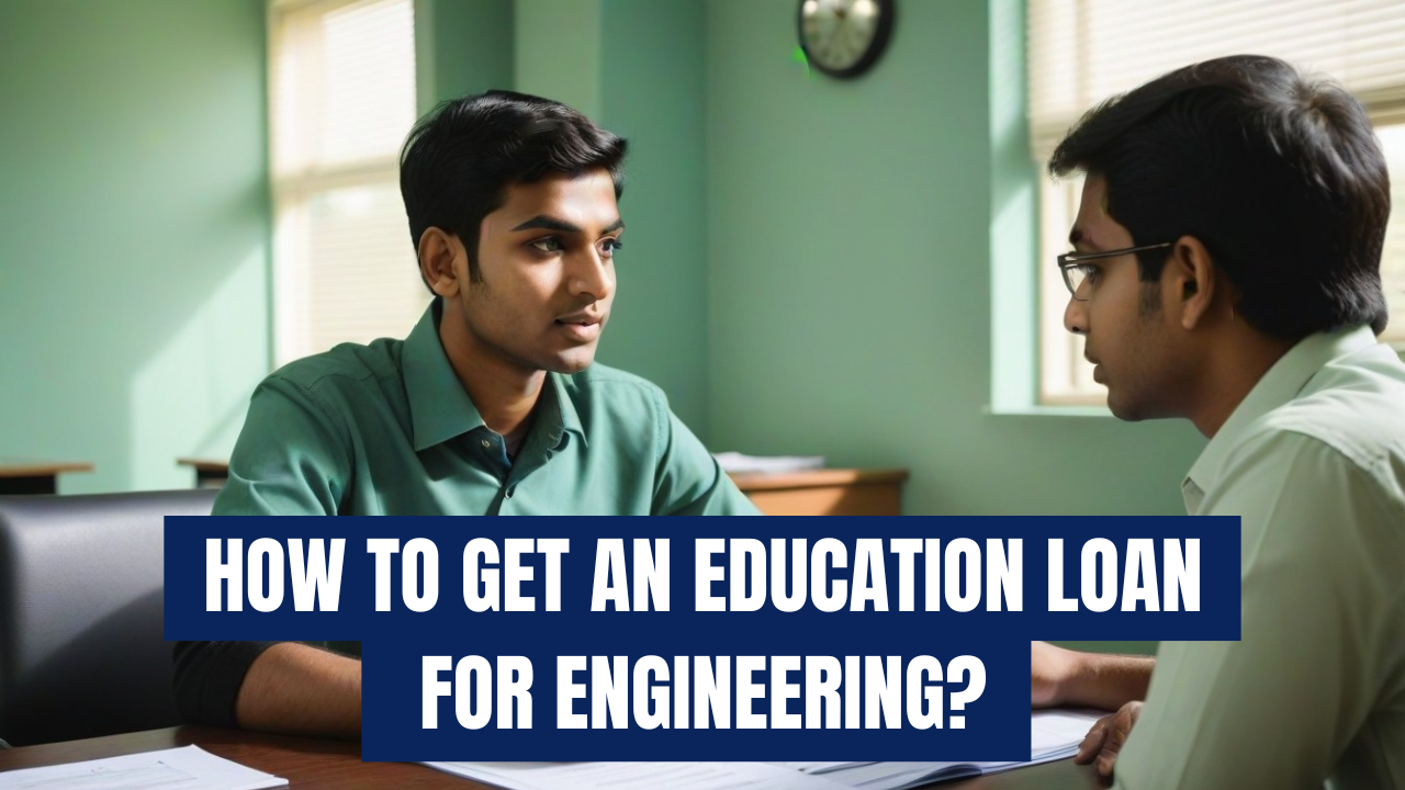 How to Get an Education Loan for Engineering?