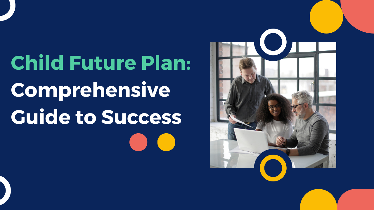 Child Future Plan: Comprehensive Guide to Success