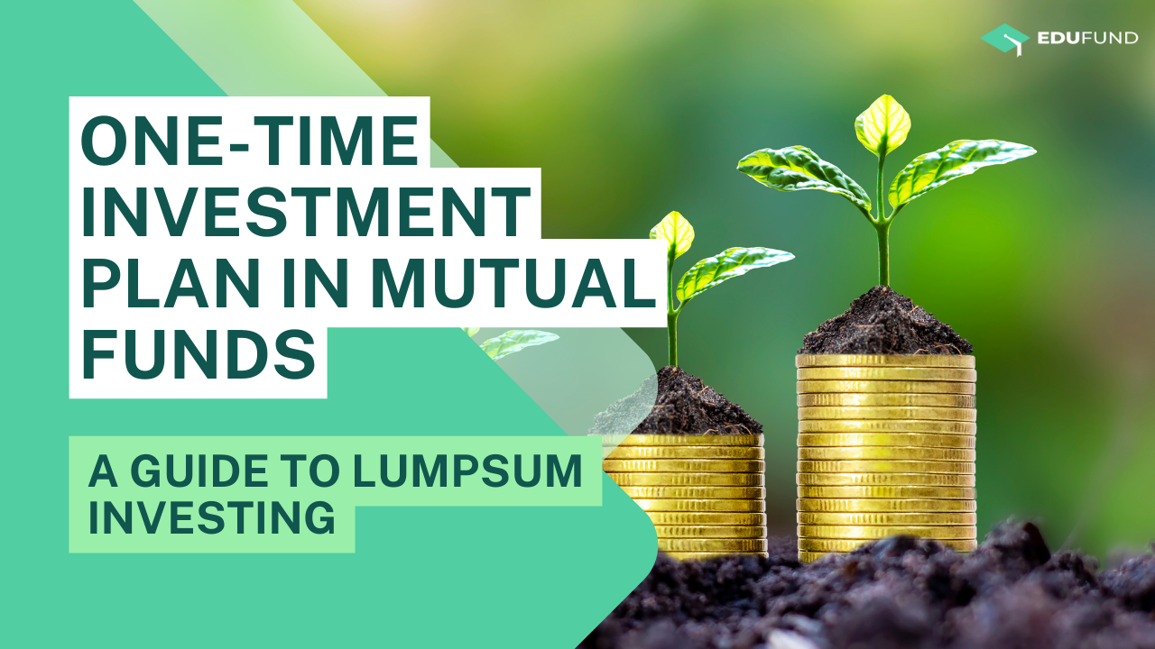 One-time investment plan in mutual funds: a guide to lumpsum investing