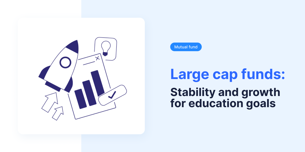 Large cap funds: Stability and growth for education goals