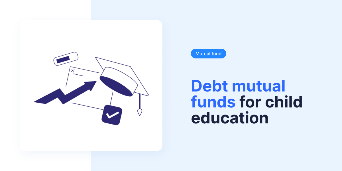 Debt mutual funds for child education: types, benefits & risks