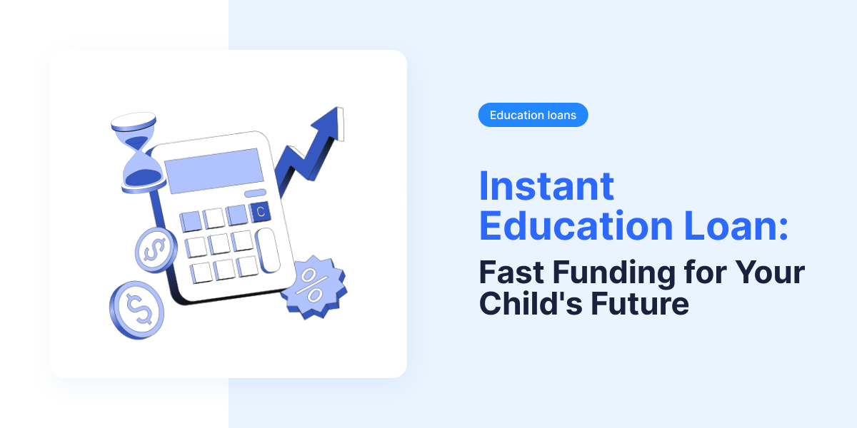 Instant Education Loan: Fast Funding for Your Child's Future 