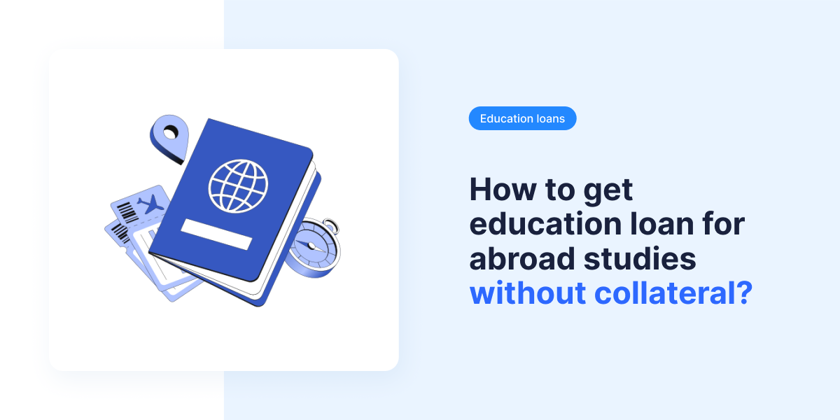 How to Avail an Education Loan Without Collateral for Studies Abroad