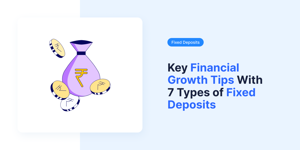 Key Financial Growth Tips With 7 Types of Fixed Deposits